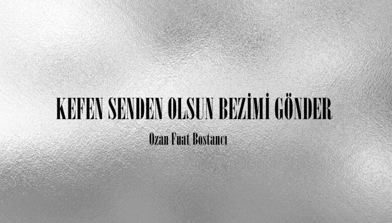 KEFEN SENDEN OLSUN BEZİMİ GÖNDER