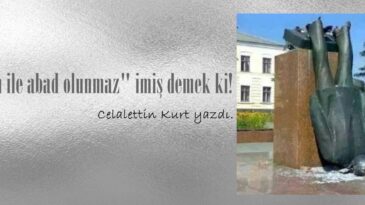 “Zulüm ile abad olunmaz” imiş demek ki!