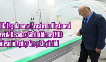 KSÜ Sağlık Uygulama ve Araştırma Hastanesi Manyetik Rezonas Görüntüleme (MR) Ünitesinin Açılışı Gerçekleştirildi.