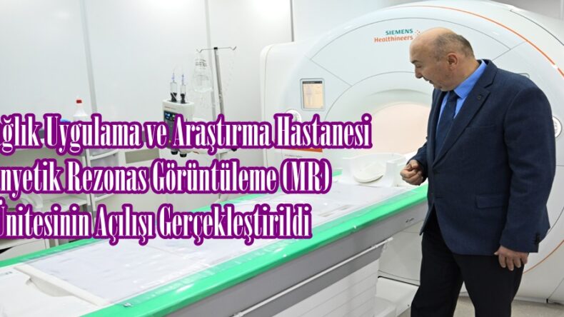 KSÜ Sağlık Uygulama ve Araştırma Hastanesi Manyetik Rezonas Görüntüleme (MR) Ünitesinin Açılışı Gerçekleştirildi.
