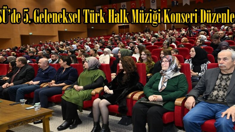 KSÜ’de 5. Geleneksel Türk Halk Müziği Konseri Düzenlendi.