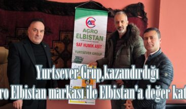 Yurtsever Grup,kazandırdığı Agro Elbistan markası Elbistan’a değer katıyor.