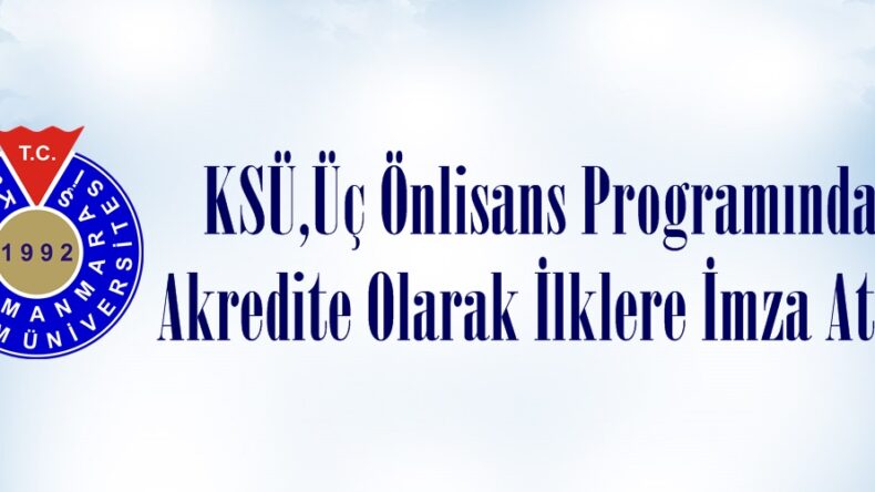KSÜ,Üç Önlisans Programında Akredite Olarak İlklere İmza Attı.