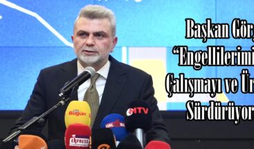 Başkan Görgel: “Engellilerimiz İçin Çalışmayı ve Üretmeyi Sürdürüyoruz”