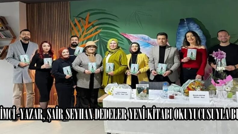 EĞİTİMCİ -YAZAR, ŞAİR SEYHAN DEDELER YENİ KİTABI OKUYUCUSUYLA BULUŞTU.