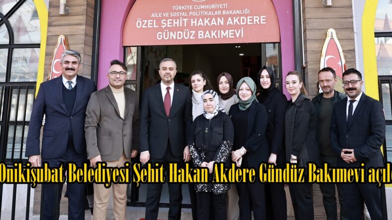 Onikişubat Belediyesi Şehit Hakan Akdere Gündüz Bakımevi açıldı.