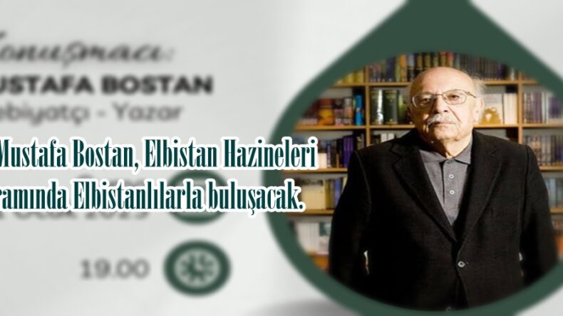 Yazar Mustafa Bostan, Elbistan Hazineleri Programında Elbistanlılarla buluşacak.