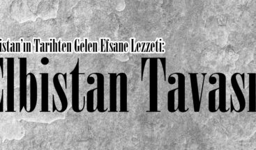 Elbistan’ın Tarihten Gelen Efsane Lezzeti: Elbistan Tavası!