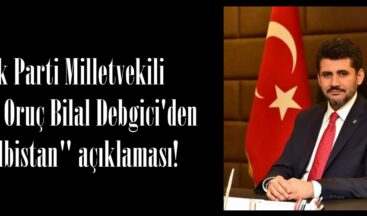 Ak Parti Milletvekili Ömer Oruç Bilal Debgici’den “Elbistan” açıklaması!