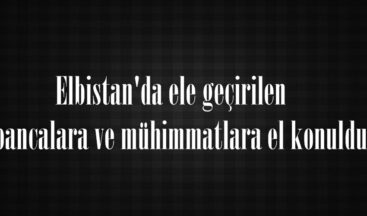 Elbistan’da ele geçirilen Tabancalara ve mühimmatlara el konuldu.