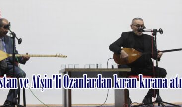 Elbistan ve Afşin’li Ozanlardan kıran kırana atışma!