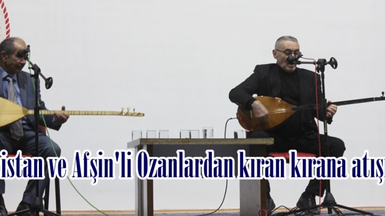 Elbistan ve Afşin’li Ozanlardan kıran kırana atışma!