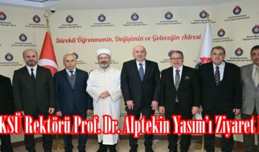Erbaş KSÜ Rektörü Prof. Dr. Alptekin Yasım’ı Ziyaret Etti.