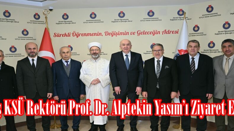 Erbaş KSÜ Rektörü Prof. Dr. Alptekin Yasım’ı Ziyaret Etti.