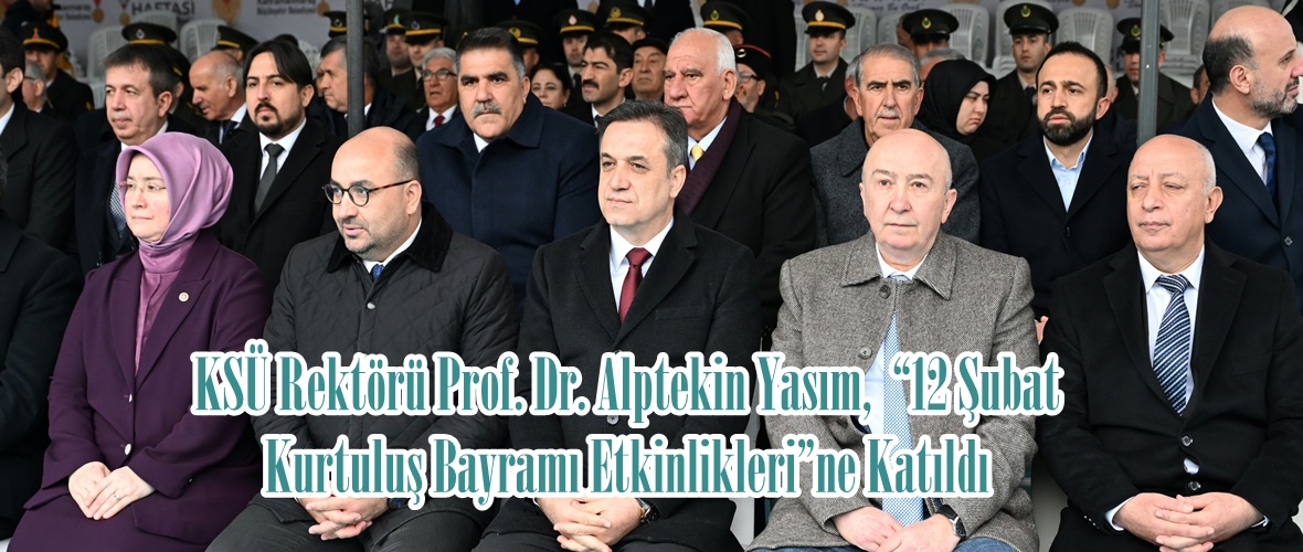 KSÜ Rektörü Prof. Dr. Alptekin Yasım,  “12 Şubat Kurtuluş Bayramı Etkinlikleri”ne Katıldı.