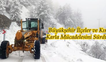Büyükşehir İlçeler ve Kırsalda Karla Mücadelesini Sürdürüyor.