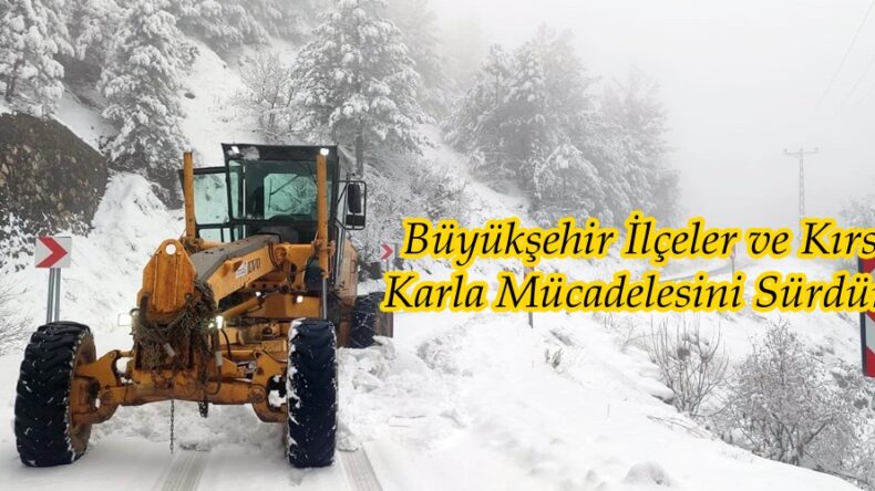 Büyükşehir İlçeler ve Kırsalda Karla Mücadelesini Sürdürüyor.