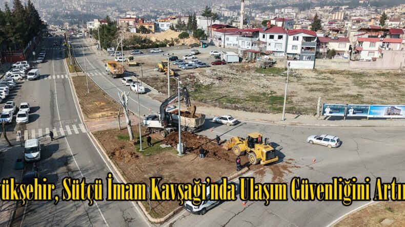 Büyükşehir, Sütçü İmam Kavşağı’nda Ulaşım Güvenliğini Artırıyor.