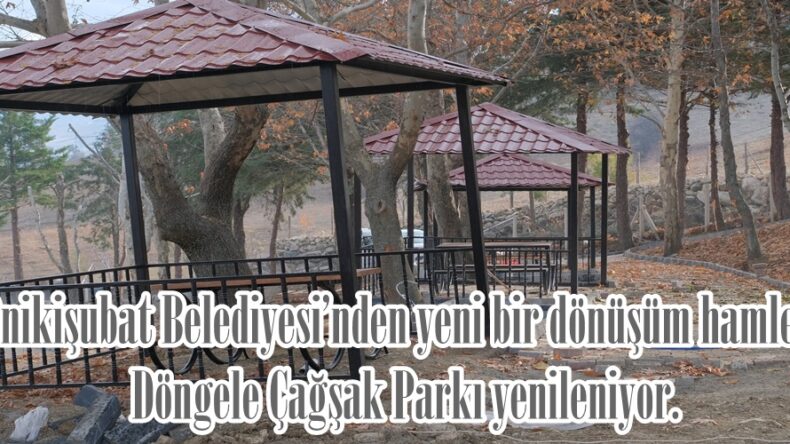 Onikişubat Belediyesi’nden yeni bir dönüşüm hamlesi: Döngele Çağşak Parkı yenileniyor.