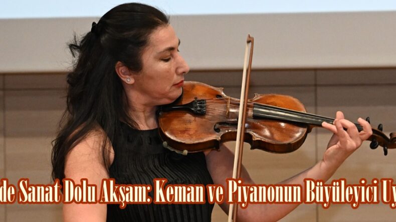 KSÜ’de Sanat Dolu Akşam: Keman ve Piyanonun Büyüleyici Uyumu.