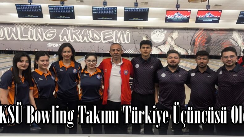 KSÜ Bowling Takımı Türkiye Üçüncüsü Oldu.