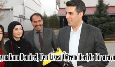 Kaymakam Demirel, Fen Lisesi Öğrencileriyle bir araya geldi.