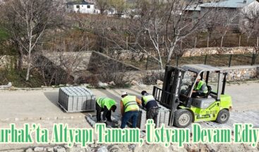 Nurhak’ta Altyapı Tamam, Üstyapı Devam Ediyor.