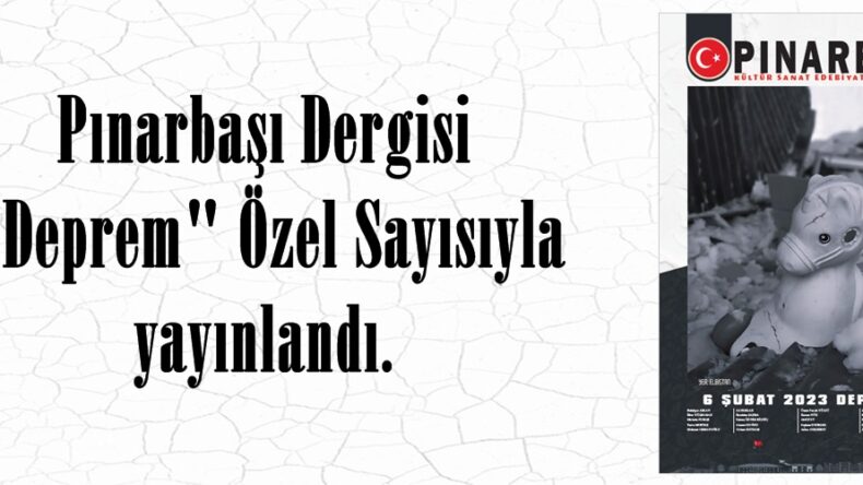 Pınarbaşı Dergisi “Deprem” Özel Sayısıyla yayınlandı.
