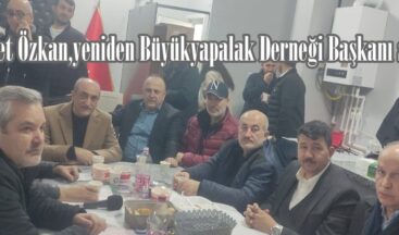 Mehmet Özkan,yeniden Büyükyapalak Derneği Başkanı seçildi.
