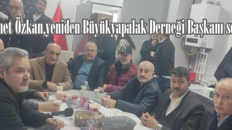 Mehmet Özkan,yeniden Büyükyapalak Derneği Başkanı seçildi.