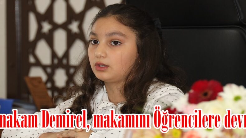Kaymakam Demirel, makamını Öğrencilere devretti.