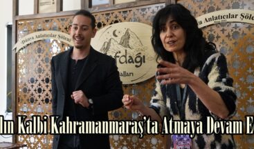 Masalın Kalbi Kahramanmaraş’ta Atmaya Devam Ediyor.