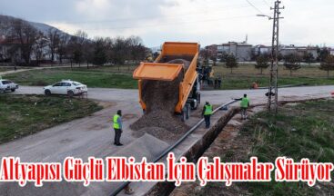 Altyapısı Güçlü Elbistan İçin Çalışmalar Sürüyor