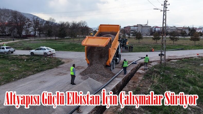 Altyapısı Güçlü Elbistan İçin Çalışmalar Sürüyor