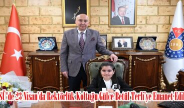 KSÜ’de 23 Nisan’da Rektörlük Koltuğu Gülce Betül Terli’ye Emanet Edildi.