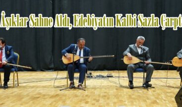 Âşıklar Sahne Aldı, Edebiyatın Kalbi Sazla Çarptı.