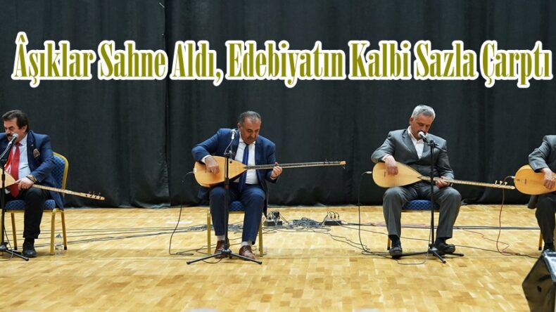 Âşıklar Sahne Aldı, Edebiyatın Kalbi Sazla Çarptı.