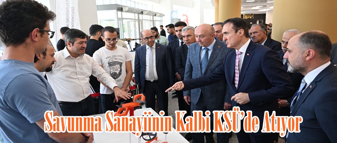 Savunma Sanayiinin Kalbi KSÜ’de Atıyor.