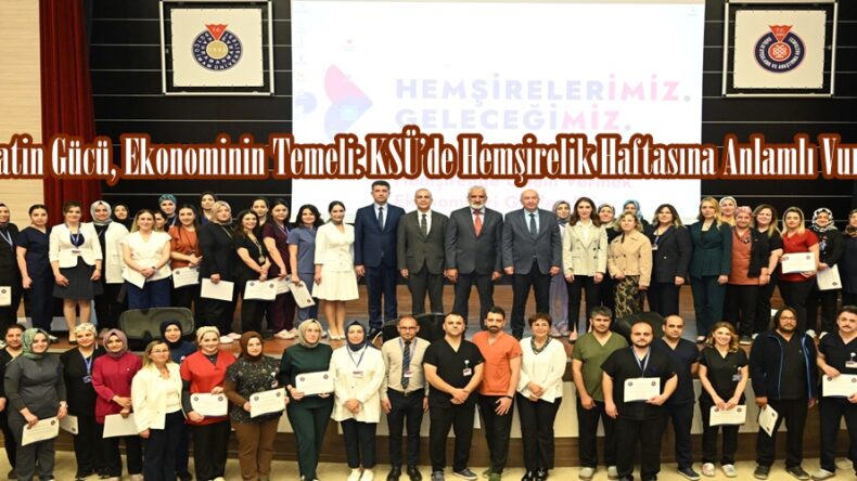 Şefkatin Gücü, Ekonominin Temeli: KSÜ’de Hemşirelik Haftasına Anlamlı Vurgu.
