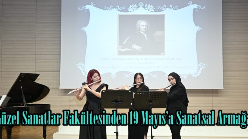 Güzel Sanatlar Fakültesinden 19 Mayıs’a Sanatsal Armağan.