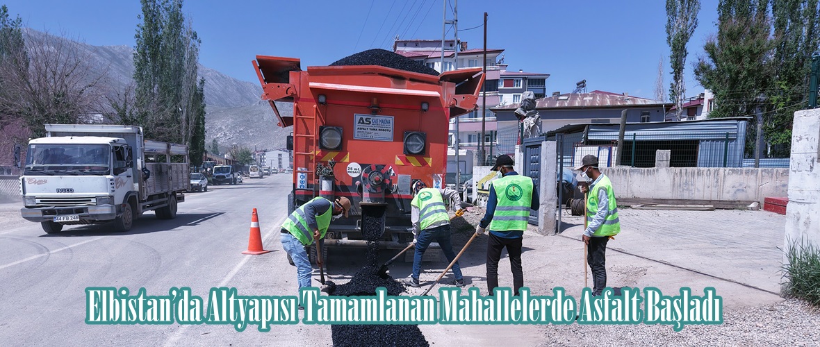 Elbistan’da Altyapısı Tamamlanan Mahallelerde Asfalt Başladı.