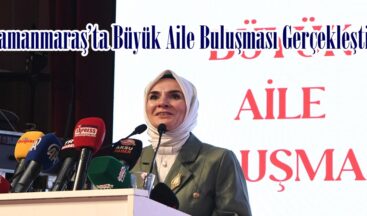 Kahramanmaraş’ta Büyük Aile Buluşması Gerçekleştirildi