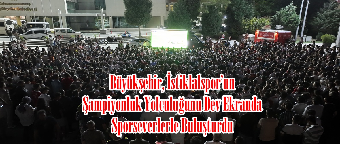 Büyükşehir, İstiklalspor’un Şampiyonluk Yolculuğunu Dev Ekranda Sporseverlerle Buluşturdu.