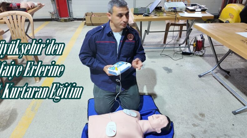 Büyükşehir’den İtfaiye Erlerine Hayat Kurtaran Eğitim.