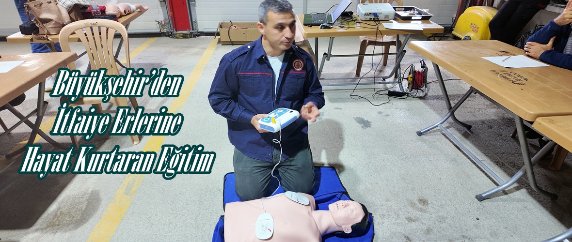 Büyükşehir’den İtfaiye Erlerine Hayat Kurtaran Eğitim.