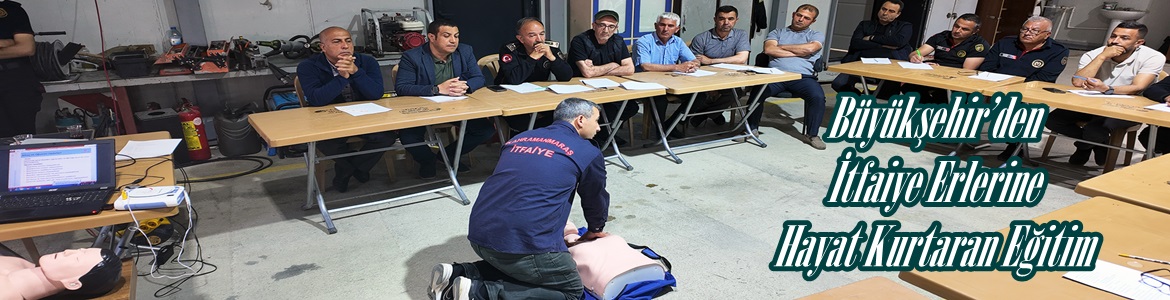 Büyükşehir’den İtfaiye Erlerine Hayat Kurtaran Eğitim.