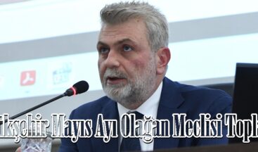 Büyükşehir Mayıs Ayı Olağan Meclisi Toplandı.