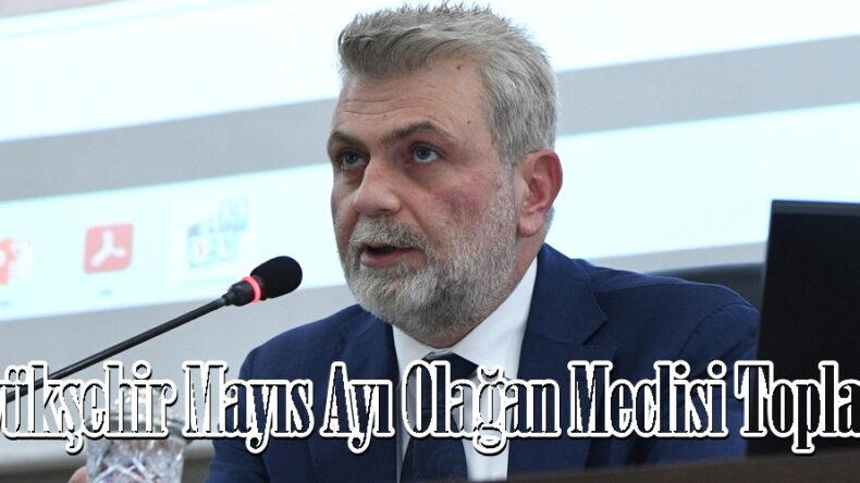 Büyükşehir Mayıs Ayı Olağan Meclisi Toplandı.