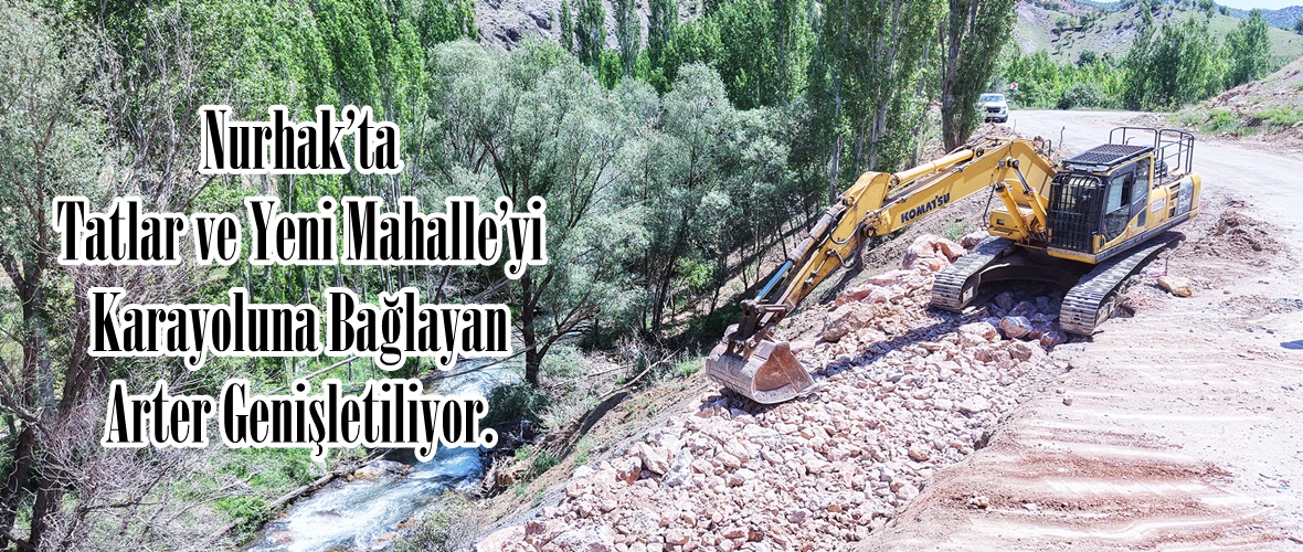 Nurhak’ta Tatlar ve Yeni Mahalle’yi Karayoluna Bağlayan Arter Genişletiliyor.