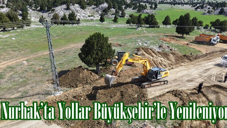 Nurhak’ta Yollar Büyükşehir’le Yenileniyor.